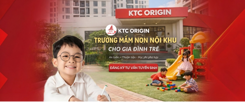 ktc origin trường mầm non nội khu cho gia đình trẻ